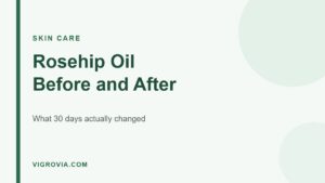 Rosehip oil before and after: what 30 days actually changed